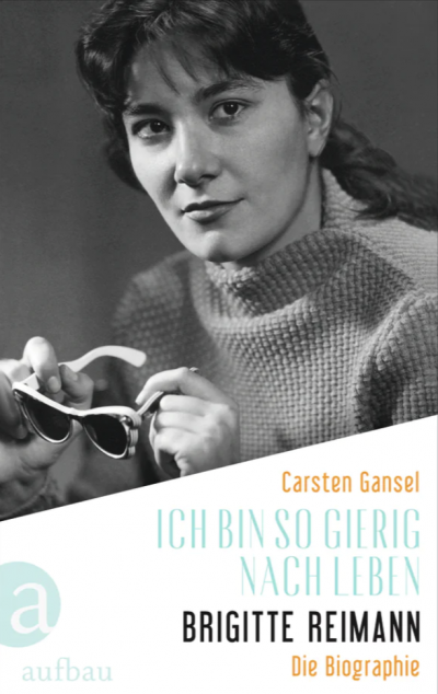 Carsten Gansel|Ich bin so gierig nach Leben. Brigitte Reimann. Die Biographie. 